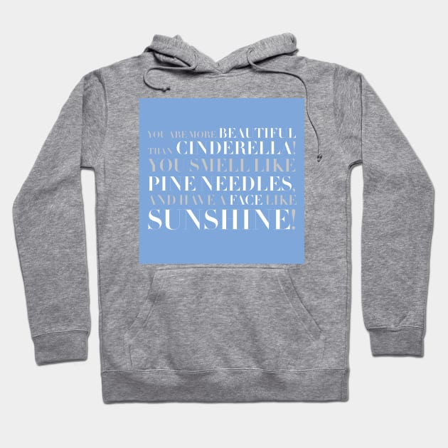 Bridesmaids- You Smell Like Pine Needles and Have a Face Like Sunshine Hoodie by Pixel Paragon